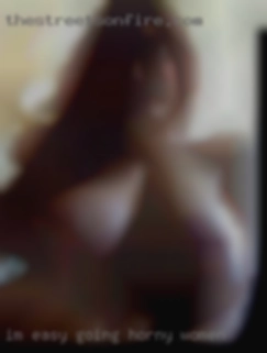 I'm easy going and open to most horny women things.