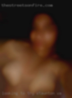Looking to try new Staunton, VA sexual experiences.
